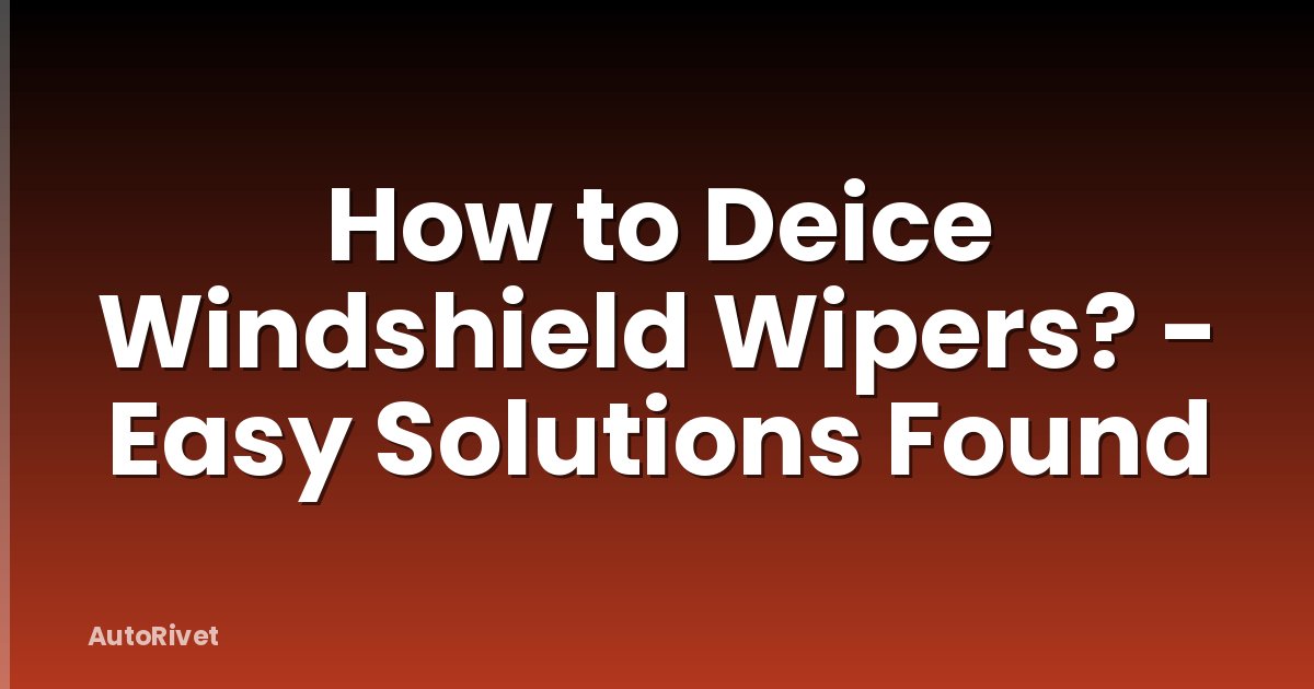 How to Deice Windshield Wipers? - Easy Solutions Found