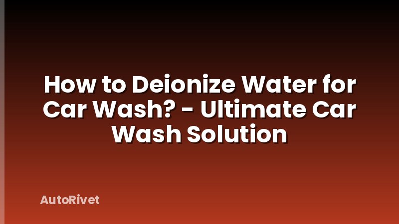 How to Deionize Water for Car Wash? - Ultimate Car Wash Solution