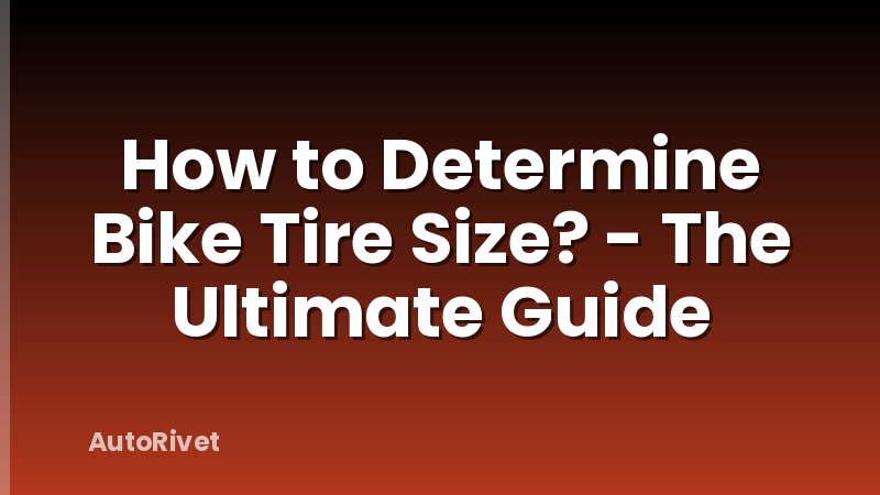 How to Determine Bike Tire Size? - The Ultimate Guide