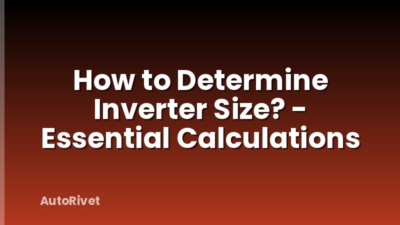 How to Determine Inverter Size? - Essential Calculations