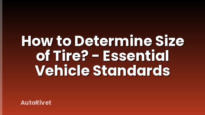 How to Determine Size of Tire? - Essential Vehicle Standards