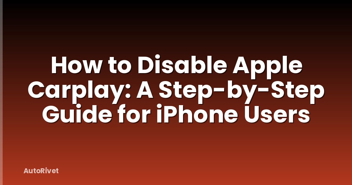 How to Disable Apple Carplay: A Step-by-Step Guide for iPhone Users