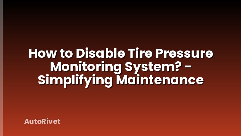 How to Disable Tire Pressure Monitoring System? - Simplifying Maintenance