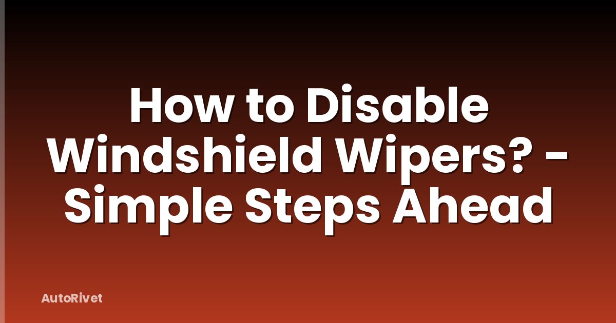 How to Disable Windshield Wipers? - Simple Steps Ahead