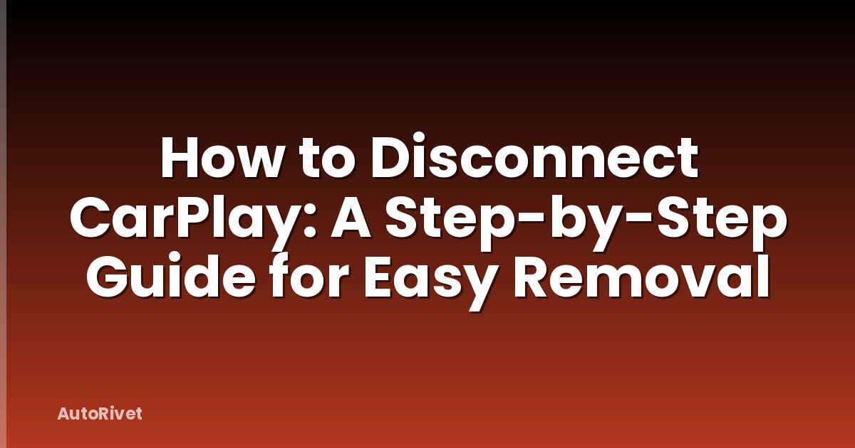 How to Disconnect CarPlay: A Step-by-Step Guide for Easy Removal