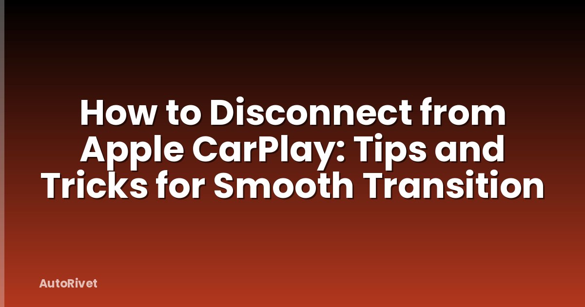 How to Disconnect from Apple CarPlay: Tips and Tricks for Smooth Transition