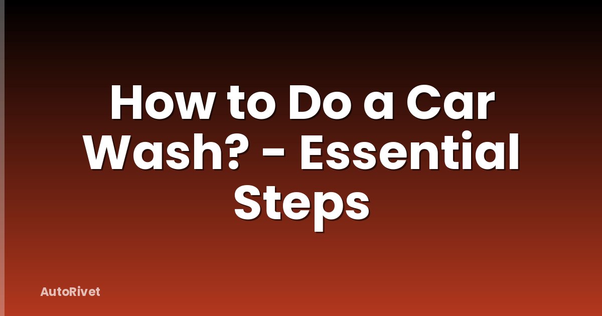 How to Do a Car Wash? - Essential Steps