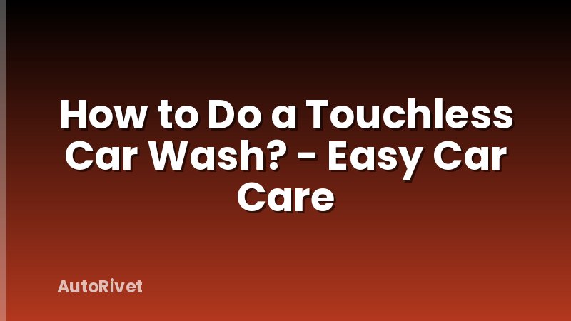 How to Do a Touchless Car Wash? - Easy Car Care
