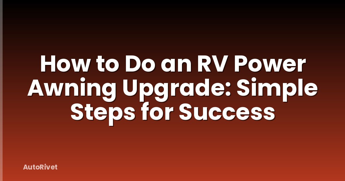 How to Do an RV Power Awning Upgrade: Simple Steps for Success