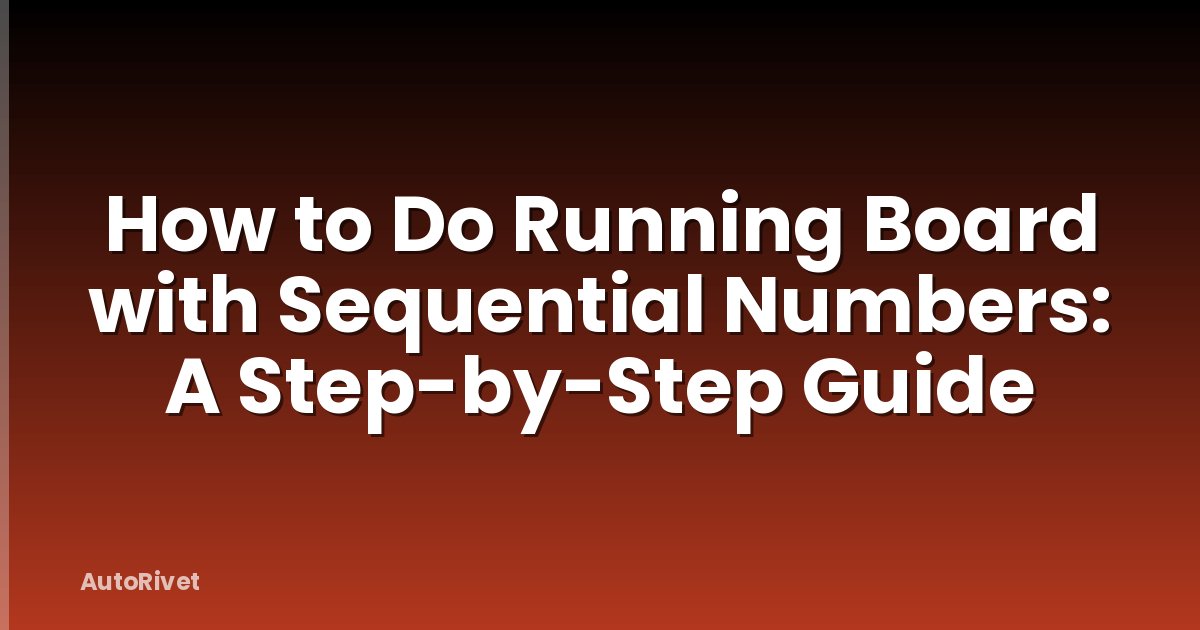How to Do Running Board with Sequential Numbers: A Step-by-Step Guide