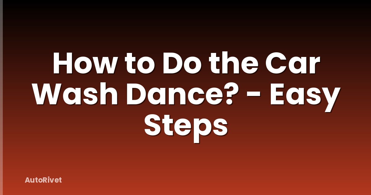 How to Do the Car Wash Dance? - Easy Steps