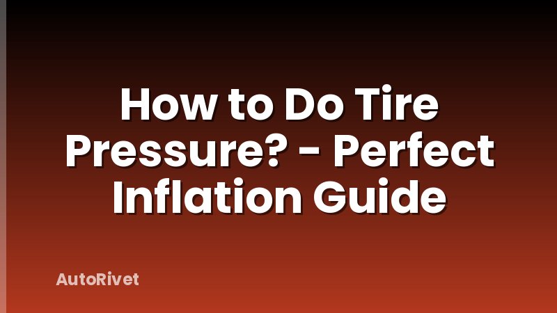 How to Do Tire Pressure? - Perfect Inflation Guide