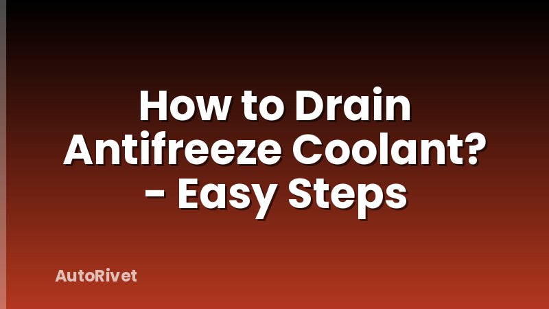 How to Drain Antifreeze Coolant? - Easy Steps