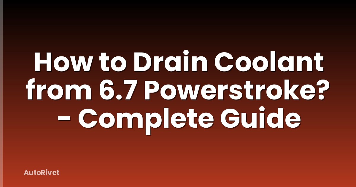 How to Drain Coolant from 6.7 Powerstroke? - Complete Guide