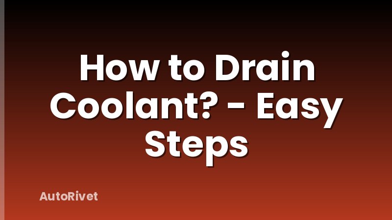 How to Drain Coolant? - Easy Steps