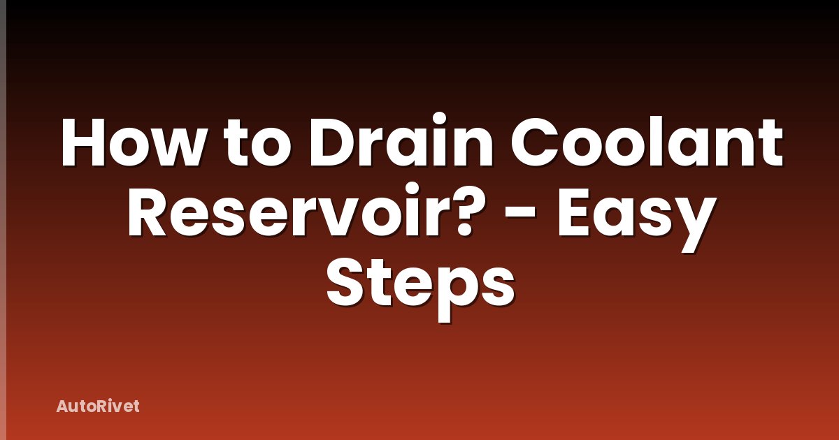 How to Drain Coolant Reservoir? - Easy Steps