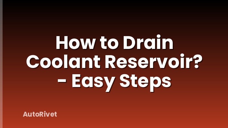 How to Drain Coolant Reservoir? - Easy Steps