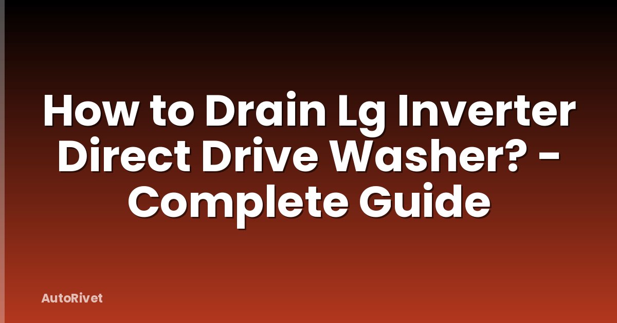 How to Drain Lg Inverter Direct Drive Washer? - Complete Guide