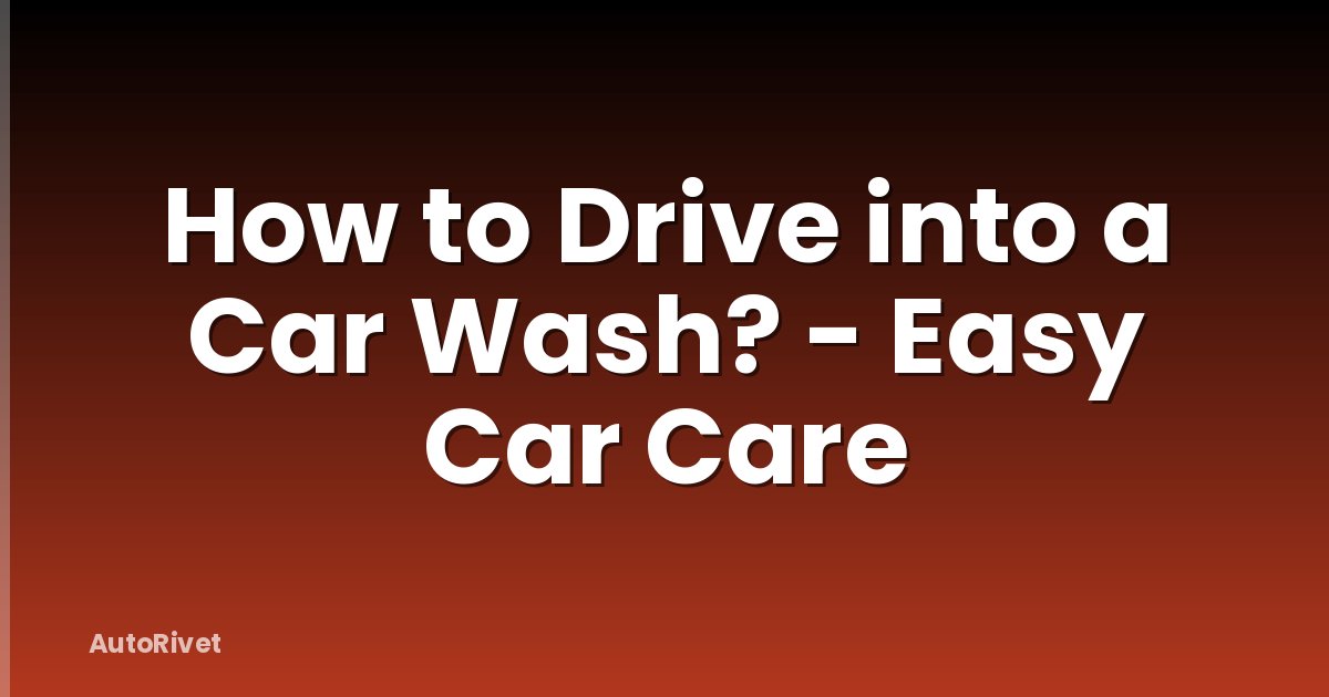 How to Drive into a Car Wash? - Easy Car Care