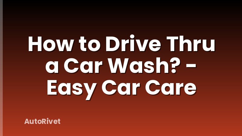 How to Drive Thru a Car Wash? - Easy Car Care