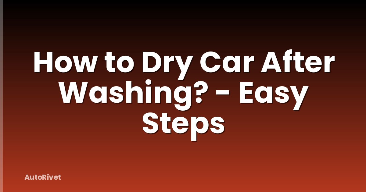How to Dry Car After Washing? - Easy Steps