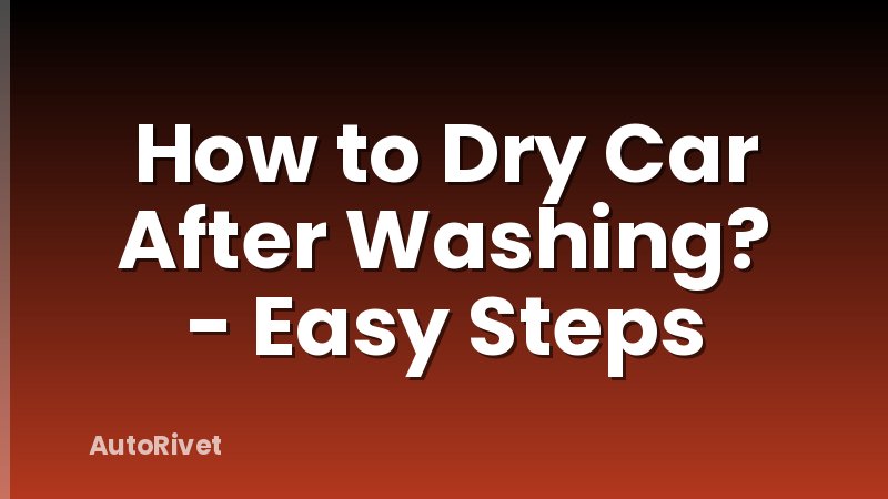 How to Dry Car After Washing? - Easy Steps