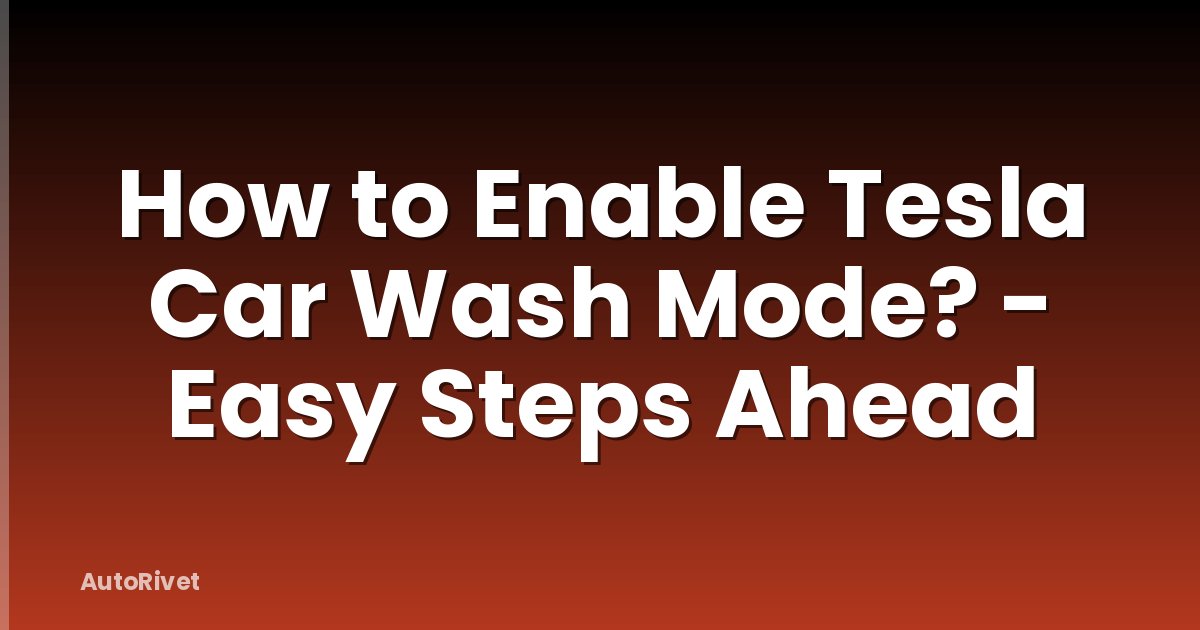 How to Enable Tesla Car Wash Mode? - Easy Steps Ahead