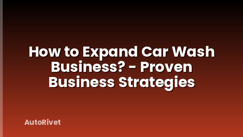 How to Expand Car Wash Business? - Proven Business Strategies