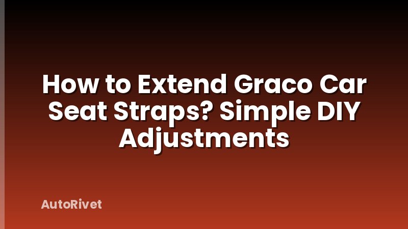 How to Extend Graco Car Seat Straps? Simple DIY Adjustments