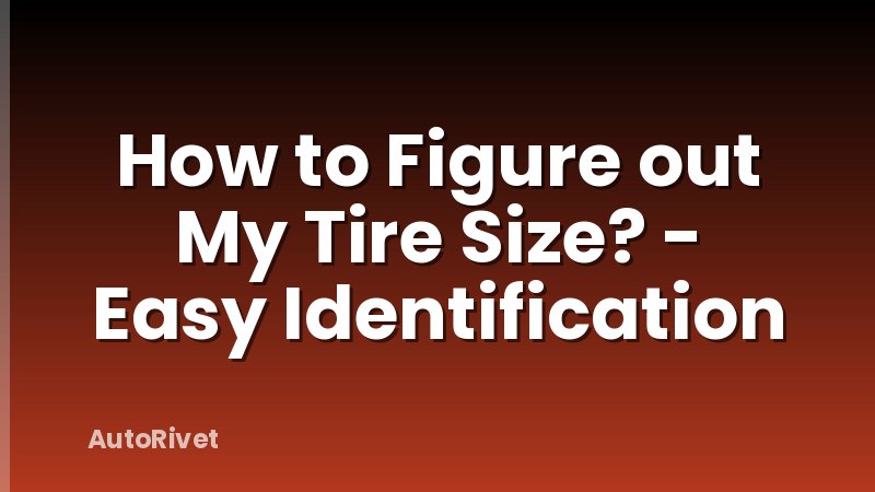 How to Figure out My Tire Size? - Easy Identification
