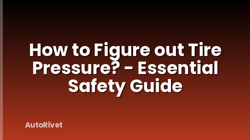 How to Figure out Tire Pressure? - Essential Safety Guide