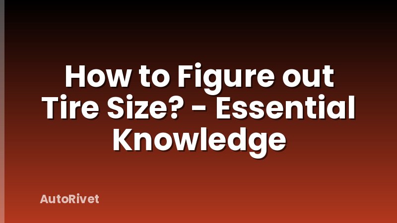 How to Figure out Tire Size? - Essential Knowledge