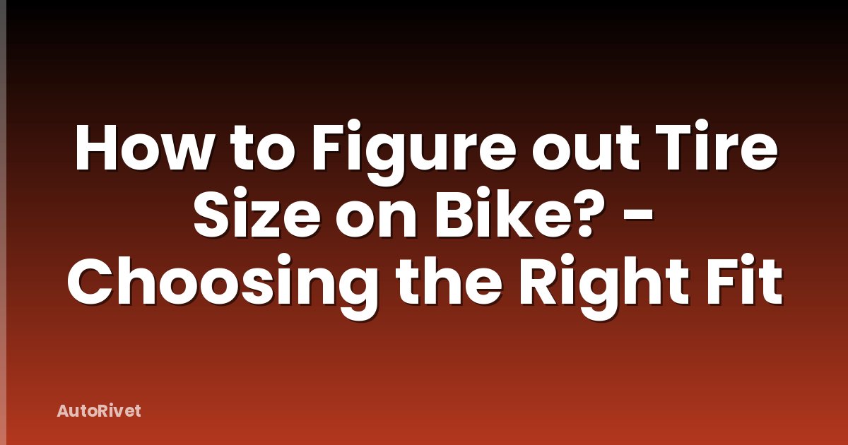 How to Figure out Tire Size on Bike? - Choosing the Right Fit
