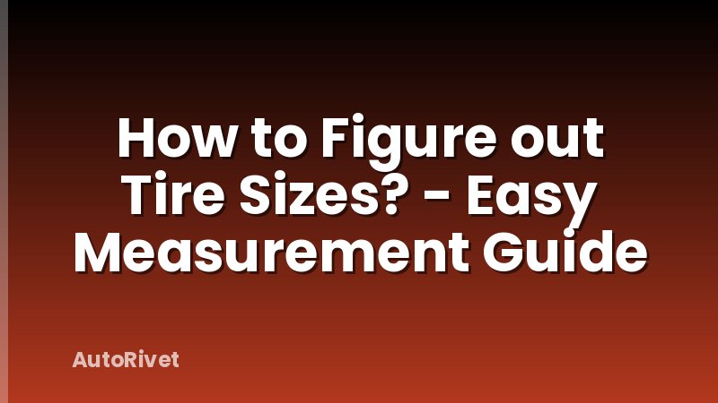 How to Figure out Tire Sizes? - Easy Measurement Guide