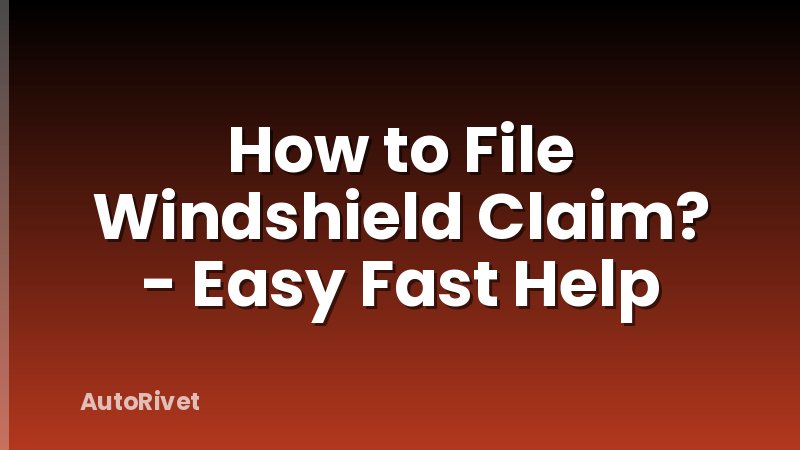 How to File Windshield Claim? - Easy Fast Help