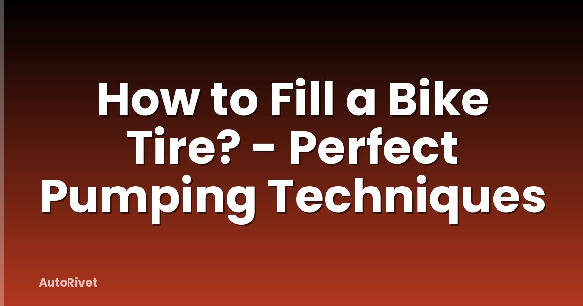 How to Fill a Bike Tire? - Perfect Pumping Techniques