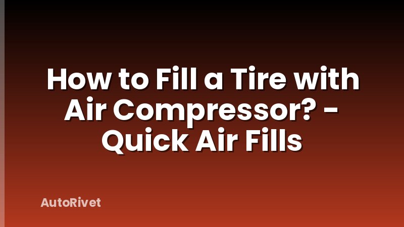How to Fill a Tire with Air Compressor? - Quick Air Fills