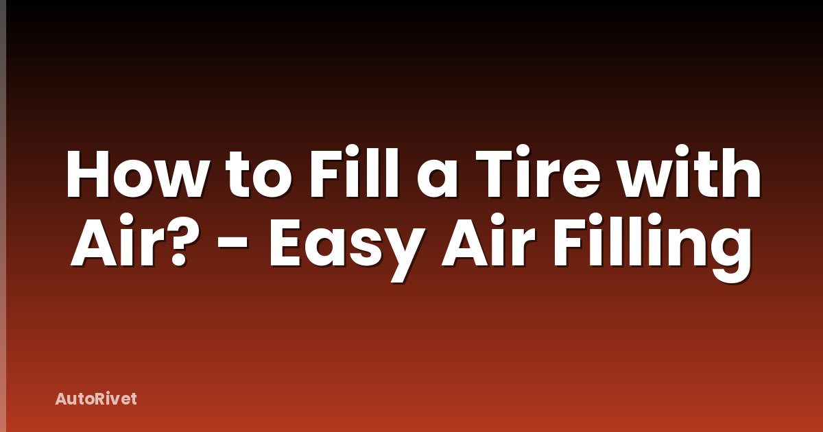 How to Fill a Tire with Air? - Easy Air Filling