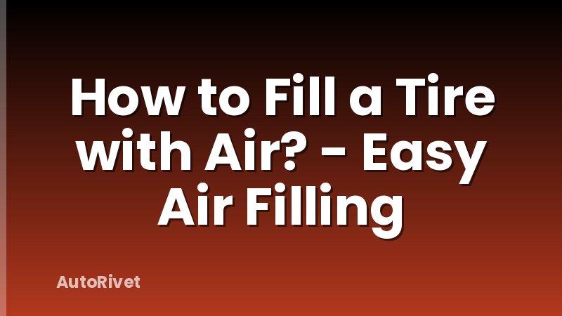 How to Fill a Tire with Air? - Easy Air Filling