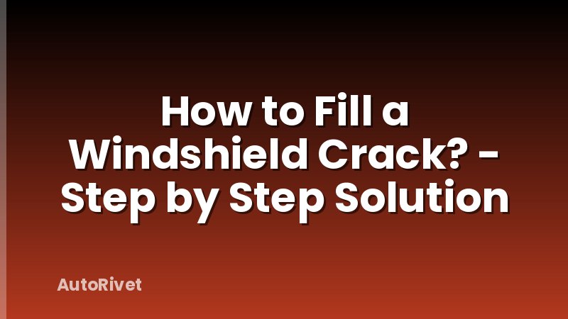 How to Fill a Windshield Crack? - Step by Step Solution