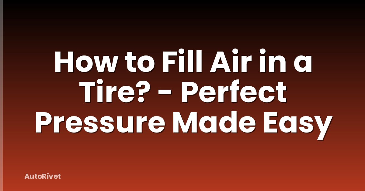 How to Fill Air in a Tire? - Perfect Pressure Made Easy
