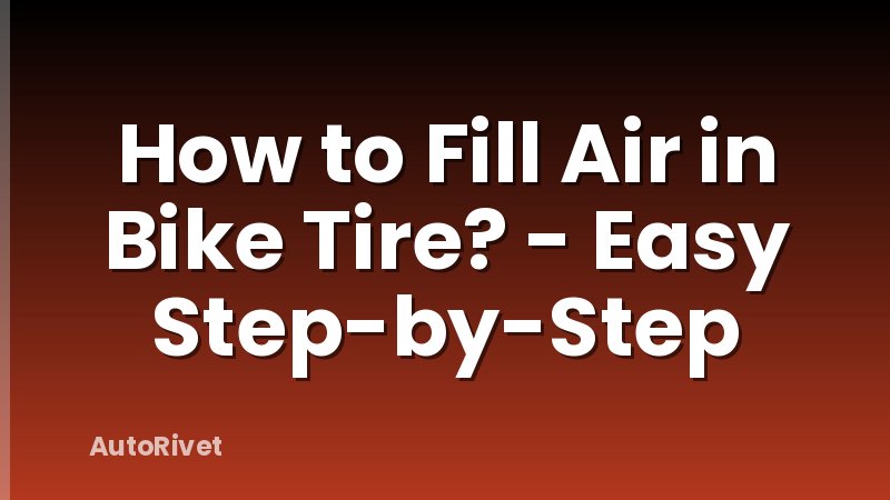 How to Fill Air in Bike Tire? - Easy Step-by-Step