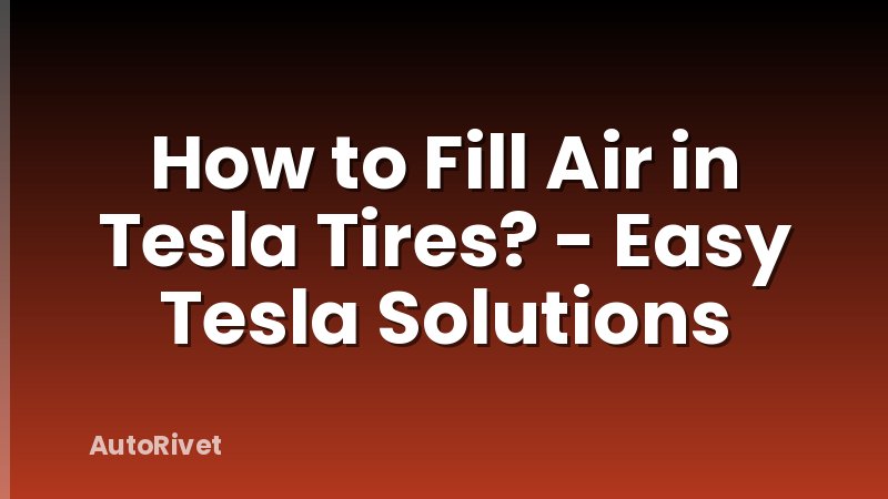 How to Fill Air in Tesla Tires? - Easy Tesla Solutions