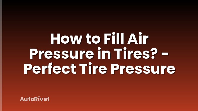 How to Fill Air Pressure in Tires? - Perfect Tire Pressure
