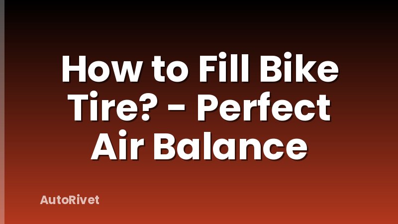 How to Fill Bike Tire? - Perfect Air Balance
