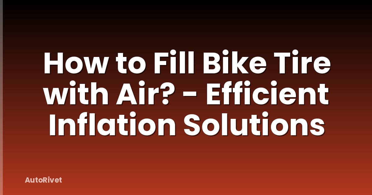 How to Fill Bike Tire with Air? - Efficient Inflation Solutions