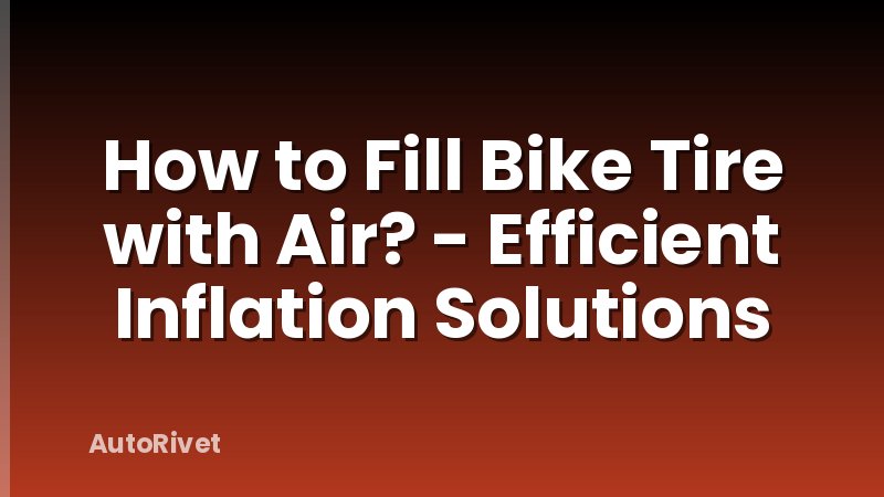 How to Fill Bike Tire with Air? - Efficient Inflation Solutions