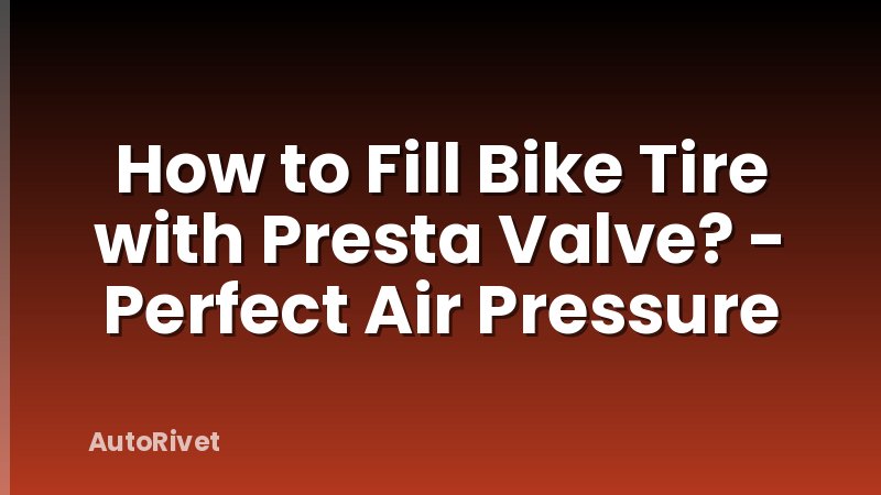 How to Fill Bike Tire with Presta Valve? - Perfect Air Pressure
