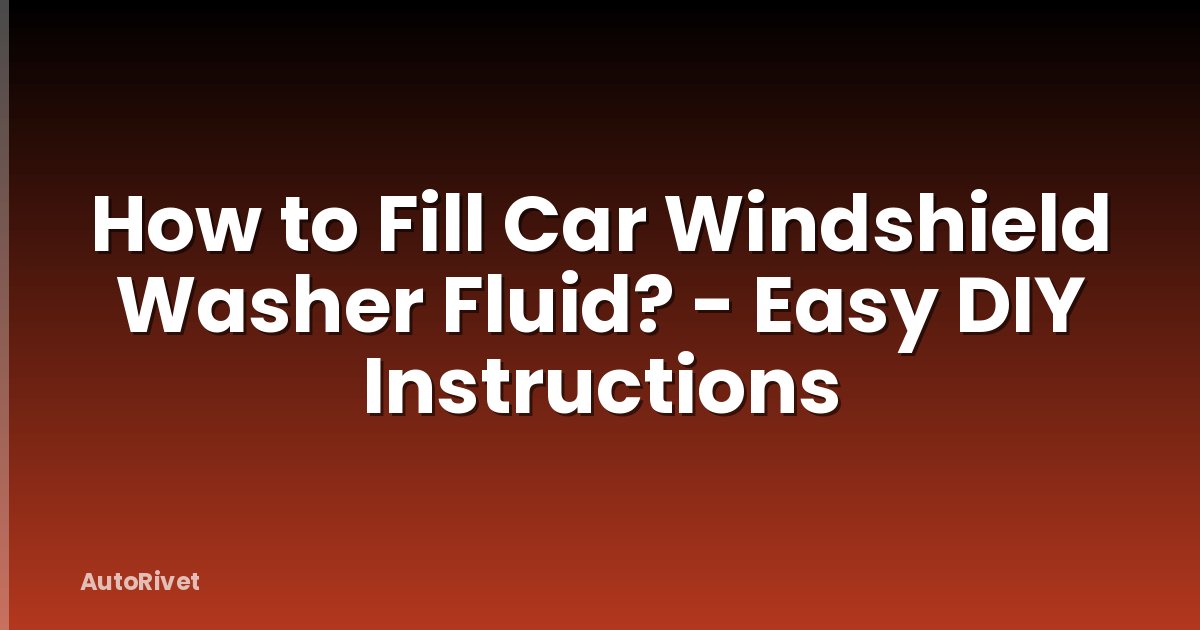 How to Fill Car Windshield Washer Fluid? - Easy DIY Instructions