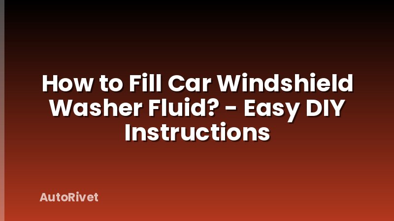 How to Fill Car Windshield Washer Fluid? - Easy DIY Instructions